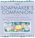 The Soapmaker's Companion: A Comprehensive Guide with Recipes, Techniques & Know-How (Natural Body Series - The Natural Way to Enhance Your Life)