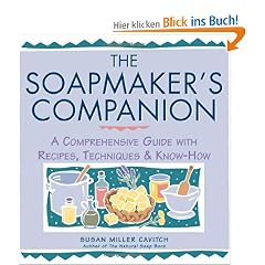 Soapmaker's Companion: A Comprehensive Guide with Recipes, Techniques & Know-How: A Comprehensive Guide with Recipes, Techniques and Know-how (Natural ... - The Natural Way to Enhance Your Life)