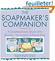 The Soapmaker's Companion: A Comprehensive Guide With Recipes, Techniques & Know-How