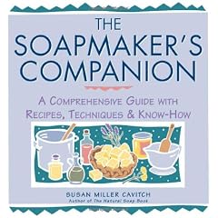 The Soapmaker's Companion: A Comprehensive Guide with Recipes, Techniques & Know-How