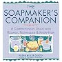 The Soapmaker's Companion: A Comprehensive Guide w&hellip by Susan Miller Cavitch