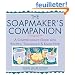 The Soapmaker's Companion: A Comprehensive Guide With Recipes, Techniques & Know-How