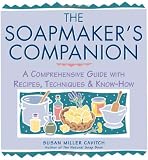 The Soapmaker's Companion: A Comprehensive Guide with Recipes, Techniques & Know-How