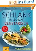 Schlank im Schlaf vegetarisch: �ber 100 Insulin-Trennkost-Rezepte f�r morgens, mittags und abends (Di�t & Gesundheit)
