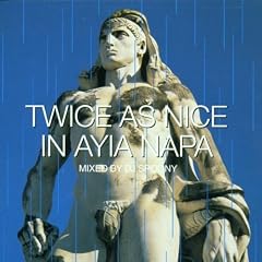 Twice As Nice in Ayia Napa: Mixed By DJ Spoony