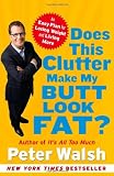 Does This Clutter Make My Butt Look Fat?: An Easy Plan for Losing Weight and Living More