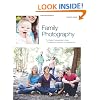 Family Photography: The Digital Photographer's Guide to Building a Business on Relationships