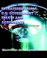 Extraterrestrials-U.S. Government Treaty and Agreements: Alien Technology, Abductions And Military Alliance