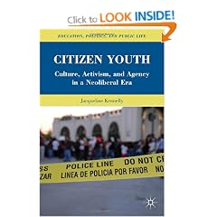 Citizen Youth: Culture, Activism, and Agency in a Neoliberal Era (Education, Politics and Public Life)