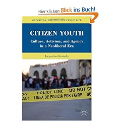 Citizen Youth: Culture, Activism, and Agency in a Neoliberal Era (Education, Politics, and Public Life)