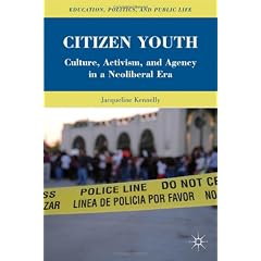 Citizen Youth: Culture, Activism, and Agency in a Neoliberal Era