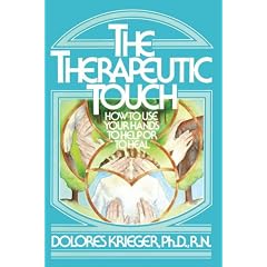 The Therapeutic Touch: How to Use Your Hands to Help to Heal