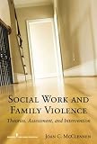 Social Work and Family Violence: Theories, Assessment, and Intervention