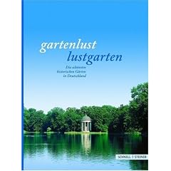 Gartenlust - Lustgarten. Die schönsten historischen Gärten in Deutschland (Gebundene Ausgabe)