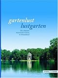 Gartenlust - Lustgarten: Die schönsten historischen Gärten in Deutschland