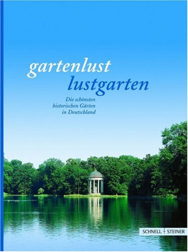 Gartenlust - Lustgarten: Die schönsten historischen Gärten in Deutschland