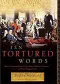 Ten Tortured Words: How the Founding Fathers Tried to Protect Religion in America . . . and What's Happened Since