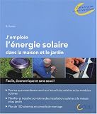 J'emploie l'�nergie solaire dans la maison et le jardin