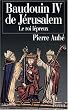 Baudouin IV de J�rusalem : Le roi l�preux