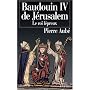 Baudouin IV de J�rusalem : Le roi l�preux de Pierre Aub�