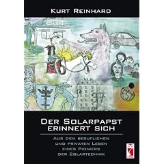 Der Solarpapst erinnert sich: Aus dem beruflichen und privaten Leben eines Pioniers der Solartechnik