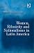 Book Women, Ethnicity and Nationalisms in Latin America