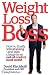 Weight Loss Boss: How to Finally Win at Losing--and Take Charge in an Out-of-Control Food World