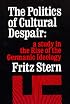 The Politics of Cultural Despair: A Study in the Rise of the Germanic Ideology (California Library Reprint Series)