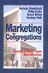 Marketing for Congregations: Choosing to Serve People More Effectively