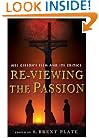 Re-Viewing The Passion: Mel Gibson's Film and Its Critics