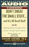 Don't Sweat the Small Stuff...And It's All Small Stuff: Simple Things To Keep The Little Things From Taking Over Your Life