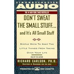Don't Sweat the Small Stuff...And It's All Small Stuff: Simple Ways to Keep the Little Things From Taking Over Your Life (Sound ideas)