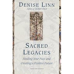 Sacred Legacies: Healing Your Past and Creating a Positive Future