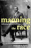 Manning the Race: Reforming Black Men in the Jim Crow Era (Sexual Cultures)