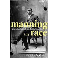 Manning the Race: Reforming Black Men in the Jim Crow Era (Sexual Cultures)
