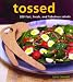 Tossed: 200 Fast, Fresh and Fabulous Salads