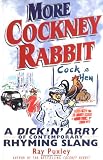 More Cockney Rabbit: A Dick n Arry of Contemporary Rhyming Slang