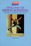 Erfolg durch die kreative Bewerbung. Mit 80 Musterbewerbungen. - Elke E&szlig;mann