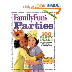 FamilyFun Parties: 100 Complete Party Plans for Birthdays, Holidays, and Every Day FamilyFun Parties: 100 Complete Party Plans for Birthdays, Holidays, and Every Day