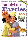 FamilyFun's Parties: 100 Party Plans for Birthdays, Holidays & Every Day (FamilyFun Series, No. 3)