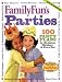 Books : FamilyFun Parties: 100 Complete Party Plans for Birthdays, Holidays, and Every Day