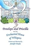 Penelope and Priscilla and the Enchanted House of Whispers