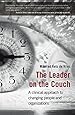 The Leader on the Couch: A Clinical Approach to Changing People & Organisations