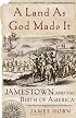 A Land As God Made It: Jamestown And The Birth Of America