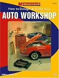 How to Design and Build Your Auto Workshop (Motorbooks Workshop)