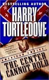 The Center Cannot Hold (American Empire, Book Two) (Southern Victory: American Empire)