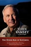 The Other Side of Suffering: The Father of JonBenet Ramsey Tells the Story of His Journey from Grief to Grace