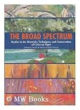 The broad spectrum : studies in the materials, techniques, and conservation of color on paper / edited by Harriet K. Stratis and Britt Salvesen