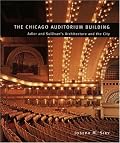The Chicago Auditorium Building: Adler and Sullivan's Architecture and the City (Chicago Architecture and Urbanism)