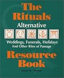 The Rituals Resource Book: Alternative Weddings, Funerals, Holidays and Other Rites of Passage Susan Marie Mumm